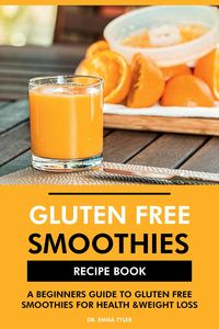 Produktbild: Gluten Free Smoothies Recipe Book: A Beginners Guide to Gluten Free Smoothies for Health & Weight Loss