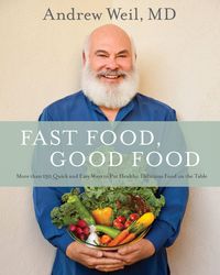 Bild vom Artikel Fast Food, Good Food: More Than 150 Quick and Easy Ways to Put Healthy, Delicious Food on the Table vom Autor Andrew Weil