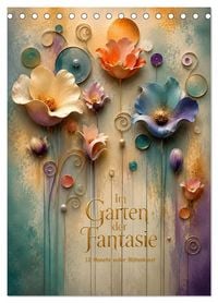 Produktbild: Im Garten der Fantasie - 12 Monate voller Bl&uuml;tenkunst (Tischkalender 2027 DIN A5 hoch), CALVENDO Monatskalender