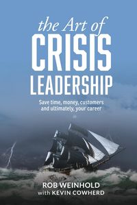 Produktbild: The Art of Crisis Leadership: Save Time, Money, Customers and Ultimately, Your Career