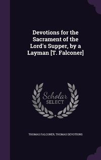 Produktbild: Devotions for the Sacrament of the Lord's Supper, by a Layman [T. Falconer]