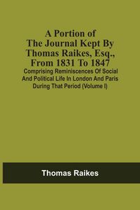 Produktbild: A Portion Of The Journal Kept By Thomas Raikes, Esq., From 1831 To 1847