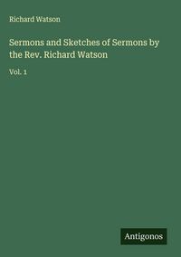 Produktbild: Sermons and Sketches of Sermons by the Rev. Richard Watson