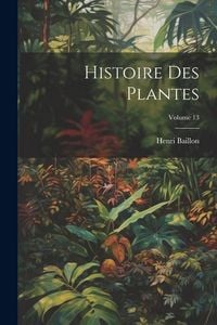 Produktbild: Histoire Des Plantes; Volume 13