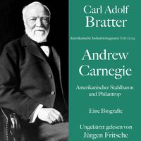 Produktbild: Carl Adolf Bratter: Andrew Carnegie. Amerikanischer Stahlbaron und Philantrop. Eine Biografie
