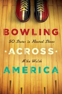 Produktbild: Bowling Across America: 50 States in Rented Shoes