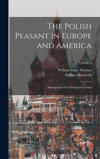 Produktbild: The Polish Peasant in Europe and America: Monograph of an Immigrant Group; Volume 4