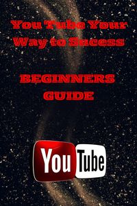 Produktbild: You Tube Mastery For Beginners: A Step - By - Step Guide To Launching Your Channel
