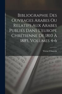 Produktbild: Bibliographie Des Ouvrages Arabes Ou Relatifs Aux Arabes Publi&eacute;s Dans L'europe Chr&eacute;tienne De 1810 &Agrave; 1885, Volumes 4-6
