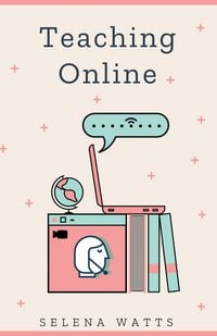 Produktbild: Teaching Online: Online Teaching Survival Guide: The Best Teaching Strategies and Tools for Your Online Classroom. (Teaching Today, #2)