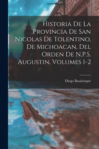 Produktbild: Historia De La Provincia De San Nicolas De Tolentino, De Michoacan, Del Orden De N.P.S. Augustin, Volumes 1-2
