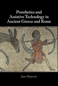 Produktbild: Prosthetics and Assistive Technology in Ancient Greece and Rome