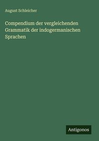 Produktbild: Compendium der vergleichenden Grammatik der indogermanischen Sprachen
