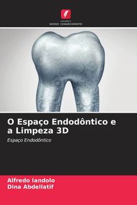 Produktbild: O Espa&ccedil;o Endod&ocirc;ntico e a Limpeza 3D