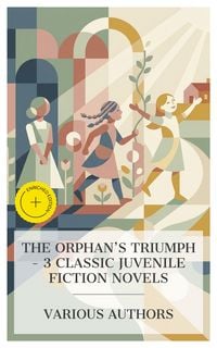 Produktbild: The Orphan's Triumph - 3 Classic Juvenile Fiction Novels