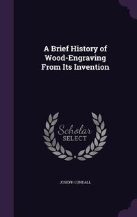 Produktbild: A Brief History of Wood-Engraving From Its Invention