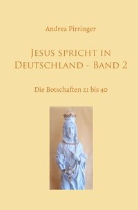 Bild vom Artikel Jesus spricht in Deutschland / Jesus spricht in Deutschland - Band 2 vom Autor Andrea Pirringer