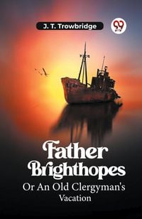 Produktbild: Father Brighthopes Or An Old Clergyman's Vacation