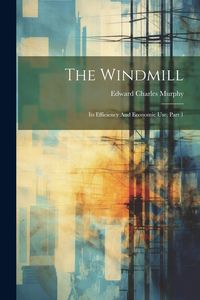 Produktbild: The Windmill: Its Efficiency And Economic Use, Part 1