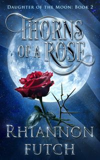 Produktbild: Thorns of the Rose (Daughter of the Moon, #2)
