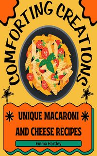 Produktbild: Comforting Creations: Unique Macaroni and Cheese Recipes