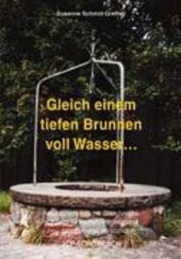 Bild vom Artikel Gleich einem tiefen Brunnen voll Wasser ... vom Autor Susanne Schmid-Grether