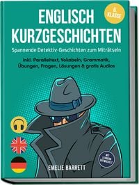 Produktbild: Englisch Kurzgeschichten 6. Klasse - Spannende Detektiv-Geschichten zum Mitr&auml;tseln - inkl. Paralleltext, Vokabeln, Grammatik, &Uuml;bungen, Fragen, L&ouml;sungen & gratis Audios - mit Lehrern entwickelt