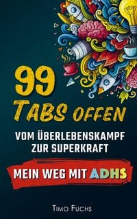Produktbild: 99 Tabs offen: Vom &Uuml;berlebenskampf zur Superkraft - Mein Weg mit ADHS
