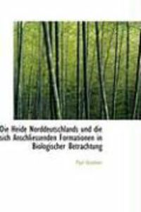 Produktbild: Die Heide Norddeutschlands Und Die Sich Anschliessenden Formationen in Biologischer Betrachtung