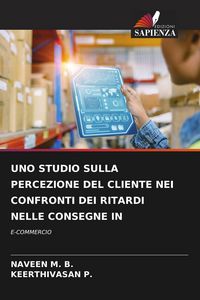 Produktbild: Uno Studio Sulla Percezione Del Cliente Nei Confronti Dei Ritardi Nelle Consegne in