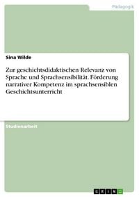 Produktbild: Zur geschichtsdidaktischen Relevanz von Sprache und Sprachsensibilit&auml;t. F&ouml;rderung narrativer Kompetenz im sprachsensiblen Geschichtsunterricht