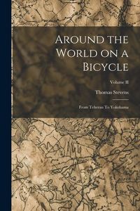 Produktbild: Around the World on a Bicycle: From Teheran To Yokohama; Volume II