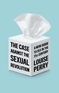 Bild vom Artikel The Case Against the Sexual Revolution vom Autor Louise Perry