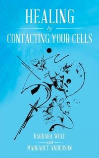Bild vom Artikel Healing by Contacting Your Cells vom Autor Barbara Wolf
