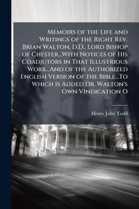 Produktbild: Memoirs of the Life and Writings of the Right Rev. Brian Walton, D.D., Lord Bishop of Chester...With Notices of His Coadjutors in That Illustrious Wor