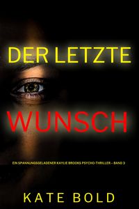 Produktbild: Der letzte Wunsch (Ein spannungsgeladener Kaylie Brooks Psycho-Thriller - Band 3)
