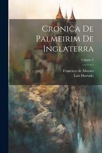 Produktbild: Cronica De Palmeirim De Inglaterra; Volume 3