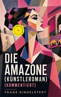 Produktbild: Die Amazone (K&uuml;nstleroman) (Kommentiert)