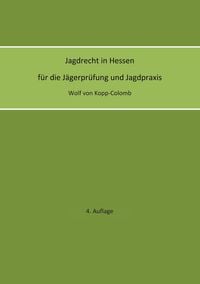 Produktbild: Jagdrecht in Hessen f&uuml;r die J&auml;gerpr&uuml;fung und die Jagdpraxis (4. Auflage)