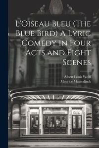 Produktbild: L'Oiseau Bleu (The Blue Bird) A Lyric Comedy in Four Acts and Eight Scenes