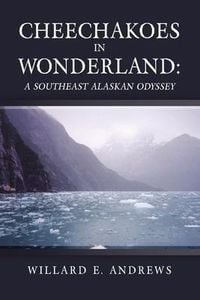 Produktbild: Cheechakoes in Wonderland: A Southeast Alaskan Odyssey