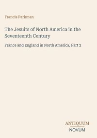 Produktbild: The Jesuits of North America in the Seventeenth Century