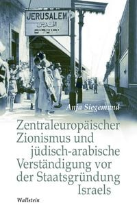 Produktbild: Zentraleurop&auml;ischer Zionismus und j&uuml;disch-arabische Verst&auml;ndigung vor der Staatsgr&uuml;ndung Israels