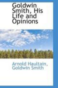 Produktbild: Goldwin Smith, His Life and Opinions