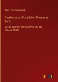 Produktbild: Geschichte des K&ouml;niglichen Theaters zu Berlin