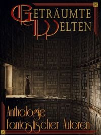 Produktbild: Getr&auml;umte Welten - Anthologie fantastischer Autoren