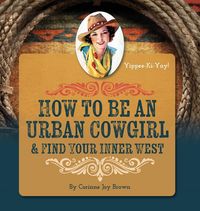 Produktbild: How To Be An Urban Cowgirl & Find Your Inner West