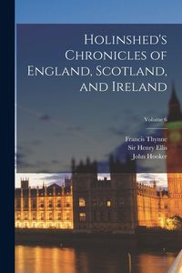 Produktbild: Holinshed's Chronicles of England, Scotland, and Ireland; Volume 6
