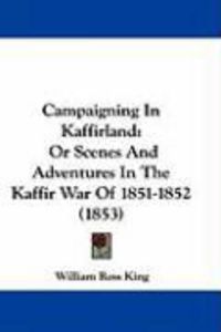 Produktbild: Campaigning in Kaffirland: Or Scenes and Adventures in the Kaffir War of 1851-1852 (1853)