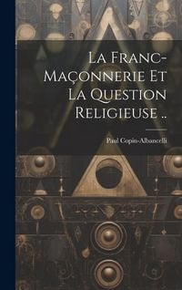 Produktbild: La franc-ma&ccedil;onnerie et la question religieuse ..